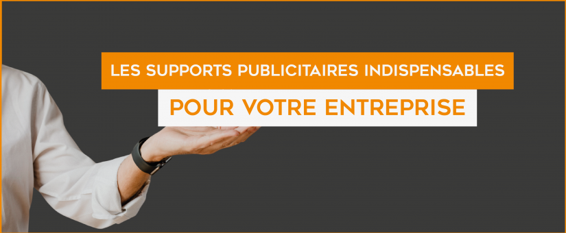 Les supports publicitaires indispensables pour son entreprise