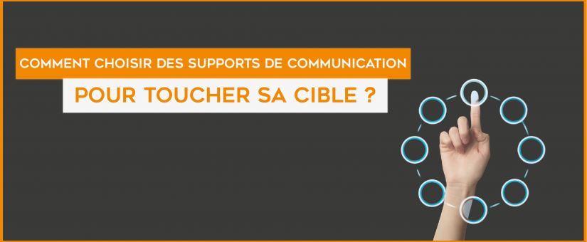 Comment choisir des supports de communication pour toucher sa cible ?