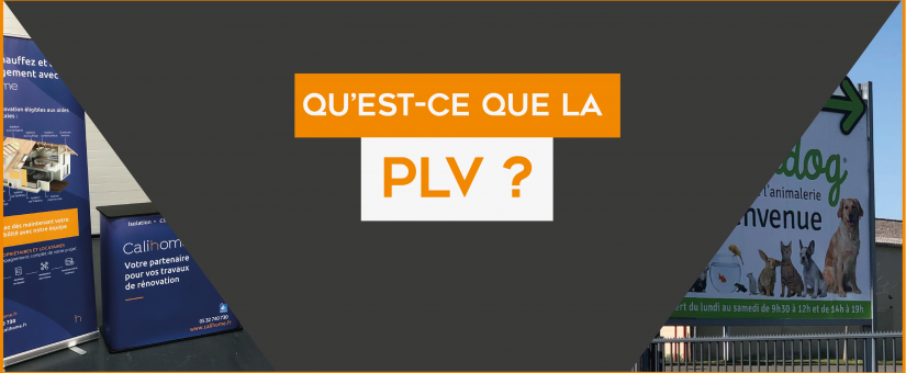 Qu’est-ce que la PLV ?