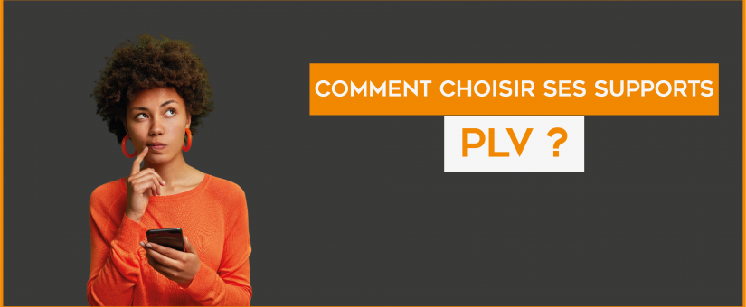 Comment bien choisir son support de communication PLV ?